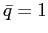$ \bar{q}=1$