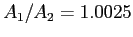 $ A_{1}/A_{2}=1.0025$