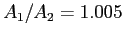 $ A_{1} /A_{2}=1.005$