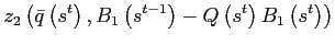 $\displaystyle z_{2}\left( \bar{q}\left( s^{t}\right) ,B_{1}\left( s^{t-1}\right) -Q\left( s^{t}\right) B_{1}\left( s^{t}\right) \right) \smallskip$