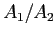 $ A_{1}/A_{2}$