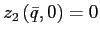 $ z_{2}\left( \bar{q},0\right) =0$