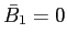$ \bar{B}_{1}=0$
