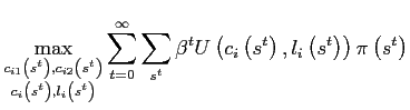 $\displaystyle \max_{\substack{c_{i1}\left( s^{t}\right) ,c_{i2}\left( s^{t}\right) \\ c_{i}\left( s^{t}\right) ,l_{i}\left( s^{t}\right) }}\sum_{t=0}^{\infty }\sum_{s^{t}}\beta^{t}U\left( c_{i}\left( s^{t}\right) ,l_{i}\left( s^{t}\right) \right) \pi\left( s^{t}\right)$