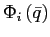 $ \Phi_{i}\left( \bar{q}\right) $