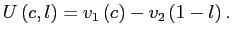$\displaystyle U\left( c,l\right) =v_{1}\left( c\right) -v_{2}\left( 1-l\right) . $
