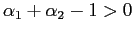 $ \alpha_{1}+\alpha_{2}-1>0$
