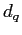 $ d_{q}$