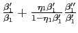 $ \frac{\beta_{1}^{\prime}}{\beta_{1}}+\frac{\eta _{1}\beta_{1}^{\prime}}{1-\eta_{1}\beta_{1}^{\prime}}\frac{\beta_{1} ^{\prime\prime}}{\beta_{1}^{\prime}}$