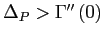 $ \Delta_{P}>\Gamma ^{\prime\prime}\left( 0\right) $