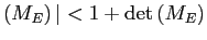$ \left( M_{E}\right) \vert<1+\det\left( M_{E}\right) $