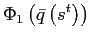 $\displaystyle \Phi_{1}\left( \bar{q}\left( s^{t}\right) \right)$