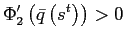 $\displaystyle \Phi_{2}^{\prime}\left( \bar{q}\left( s^{t}\right) \right) >0$