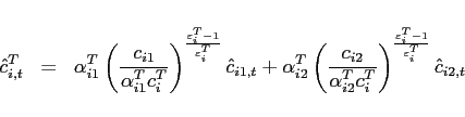 \begin{eqnarray*} \hat{c}_{i,t}^{T}&=&\alpha _{i1}^{T}\left( \frac{c_{i1}}{\alpha _{i1}^{T}c_{i}^{T}}\right) ^{\frac{\varepsilon_{i} ^{T}-1}{\varepsilon_{i} ^{T}}} \hat{c}_{i1,t}+\alpha _{i2}^{T}\left( \frac{c_{i2}}{\alpha _{i2}^{T}c_{i}^{T}}\right) ^{\frac{\varepsilon_{i} ^{T}-1}{\varepsilon_{i} ^{T}}} \hat{c}_{i2,t} \end{eqnarray*}