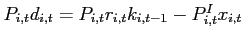 $P_{i,t}d_{i,t}=P_{i,t}r_{i,t}k_{i,t-1}-P_{i,t}^{I}x_{i,t}$