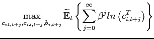 $\displaystyle \max_{\substack{c_{i1,t+j},c_{i2,t+j}, \\ b_{i,t+j}}} \widetilde{\mathbb{E}}_{t}\left\{ \sum_{j=0}^{\infty }\beta ^{j}ln\left( c^T_{i,t+j}\right) \right\}$