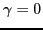 $\displaystyle \gamma=0 $