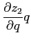 $\displaystyle \frac{\partial z_{2}}{\partial q}q$