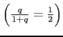 $\left(\frac{q}{1+q}=\frac{1}{2}\right)$