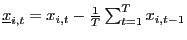 $ \underline{x}_{i,t}=x_{i,t}-\frac{1}{T}\sum_{t=1} ^{T}x_{i,t-1}$