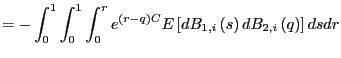 $\displaystyle =-\int_{0}^{1}\int_{0}^{1}\int_{0}^{r}e^{\left( r-q\right) C}E\left[ dB_{1,i}\left( s\right) dB_{2,i}\left( q\right) \right] dsdr$
