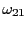 $ \omega_{21}$