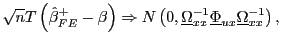 $\displaystyle \sqrt{n}T\left( \hat{\beta}_{FE}^{+}-\beta\right) \Rightarrow N\left( 0,\underline{\Omega}_{xx}^{-1}\underline{\Phi}_{ux}\underline{\Omega} _{xx}^{-1}\right) ,$