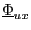 $ \underline{\Phi}_{ux}$