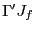 $ \Gamma^{\prime}J_{f}$