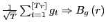 $ \frac{1}{\sqrt{T}}\sum _{t=1}^{\left[ Tr\right] }g_{t}\Rightarrow B_{g}\left( r\right) $