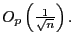 $ O_{p}\left( \frac{1}{\sqrt{n} }\right) .$