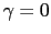 $ \gamma=0$