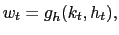 $ w_{t}=g_{h}(k_{t},h_{t}),$