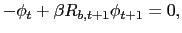 $\displaystyle -\phi_{t}+\beta R_{b,t+1}\phi_{t+1} =0,$