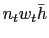$ n_{t} w_{t} \bar{h}$