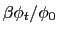 $ \beta\phi_{t}/\phi_{0}$