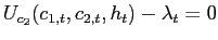 $\displaystyle U_{c_{2}}( c_{1,t},c_{2,t},h_{t}) -\lambda_{t} =0$