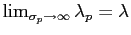 $ \lim_{\sigma_{p}\rightarrow\infty}\lambda_{p}=\lambda$