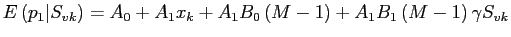 $\displaystyle E\left( p_{1}\vert S_{vk}\right) =A_{0}+A_{1}x_{k}+A_{1}B_{0}\left( M-1\right) +A_{1}B_{1}\left( M-1\right) \gamma S_{vk}$