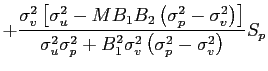 $\displaystyle +\frac{\sigma_{v}^{2}\left[ \sigma_{u}^{2}-MB_{1}B_{2}\left( \sigma _{p}^{2}-\sigma_{v}^{2}\right) \right] }{\sigma_{u}^{2}\sigma_{p}^{2} +B_{1}^{2}\sigma_{v}^{2}\left( \sigma_{p}^{2}-\sigma_{v}^{2}\right) } S_{p}$