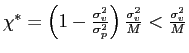 $ \chi^{\ast}=\left( 1-\frac{\sigma_{v}^{2}}{\sigma_{p}^{2}}\right) \frac{\sigma_{v}^{2}}{M}<\frac{\sigma_{v}^{2}}{M}$