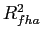 $ R_{fha}^{2}$