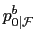 $\displaystyle p_{0\vert\mathcal{F}}^{b}$
