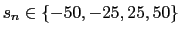 $ s_{n}\in\left\{ -50,-25,25,50\right\} $