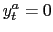 $ y_{t}^{a}=0$