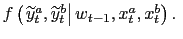 $ f\left( \left. \widetilde{y} _{t}^{a},\widetilde{y}_{t}^{b}\right\vert w_{t-1},x_{t}^{a},x_{t}^{b}\right) .\;$