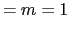 $\displaystyle =m=1$