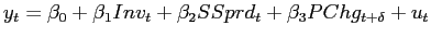 $\displaystyle y_{t}=\beta_{0}+\beta_{1}Inv_{t}+\beta_{2}SSprd_{t}+\beta_{3}PChg_{t+\delta }+u_{t}$
