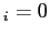 $ _{i}={\small0}$