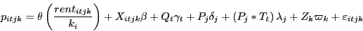 \begin{displaymath} p_{itjk} =\theta \left( {\frac{rent_{itjk} }{k_i }} \right)+X_{itjk} \beta +Q_t \gamma _t +P_j \delta _j +\left( {P_j \ast T_t } \right)\lambda _j +Z_k \varpi _k +\varepsilon _{itjk} \end{displaymath}